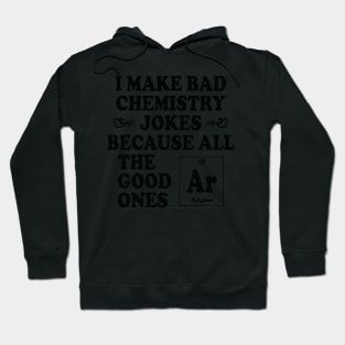 I Make Bad Chemistry Jokes Hoodie